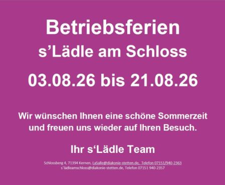 Betriebsferien s’Lädle am Schloss vom 03.08.2026 bis zum 21.08.2026 Betriebsferien s’Lädle am Schloss vom 03.08.2026 bis zum 21.08.2026