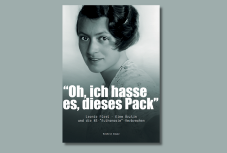 Foto Buch „Oh, ich hasse es, dieses Pack“ Leonie Fürst – Eine Ärztin und die NS-„Euthanasie“-Verbrechen
