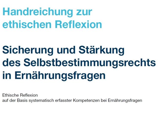 zum Download: Handreichung zur ethischen Reflexion – Sicherung und Stärkung des Selbstbestimmungsrechts in Ernährungsfragen (450 KB)